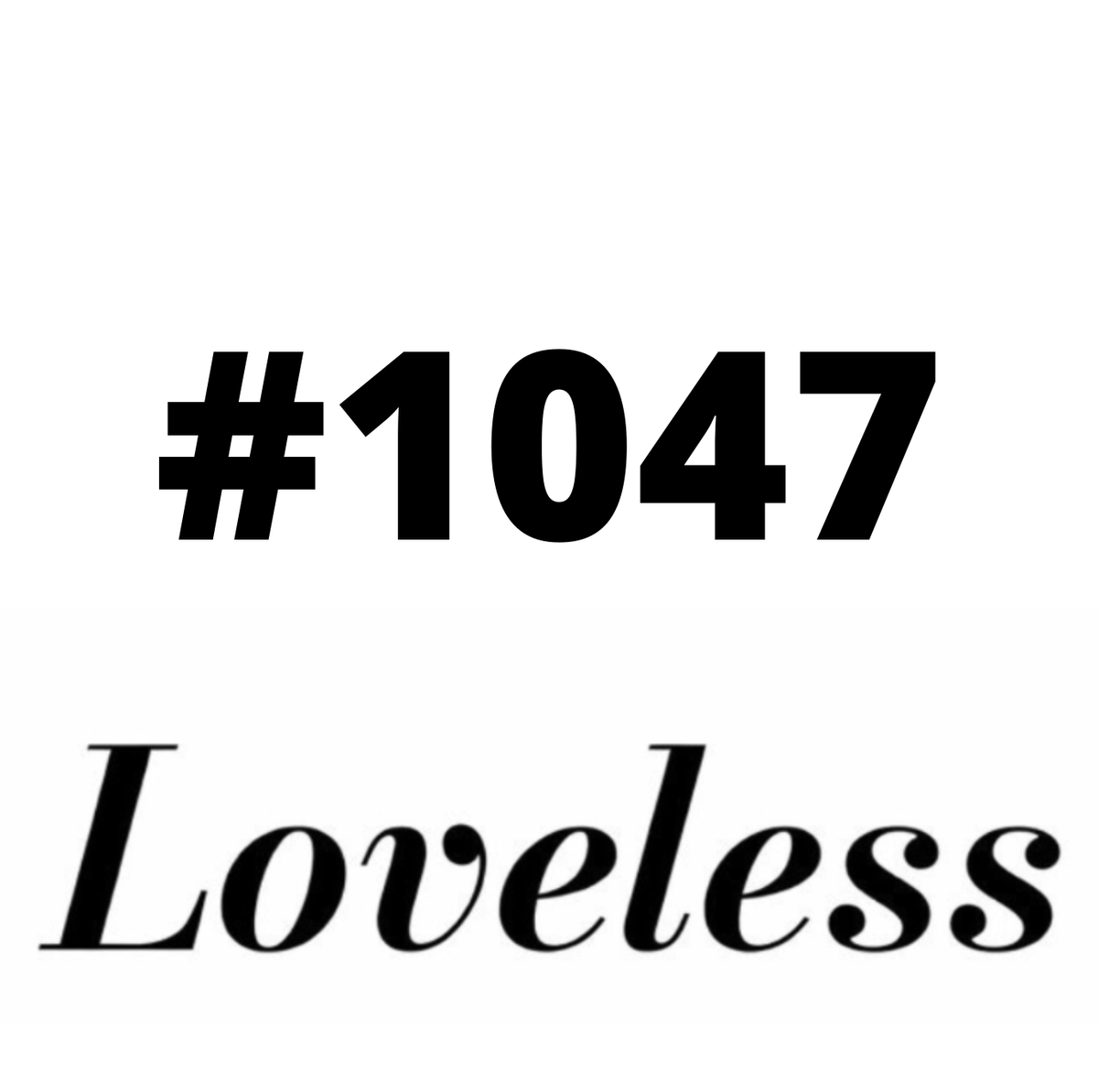 #1047 Loveless
