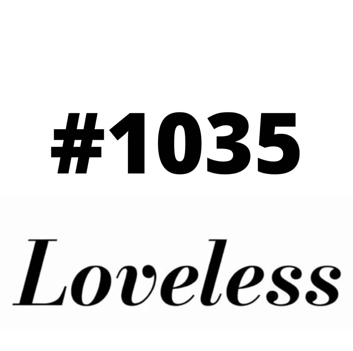 #1035 Loveless