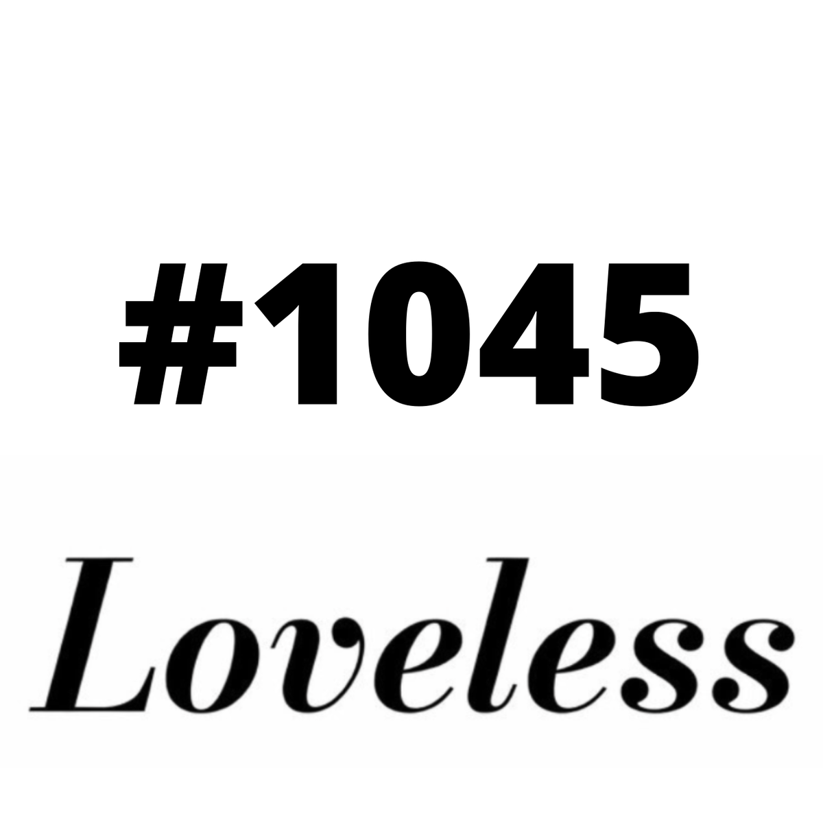#1045 Loveless