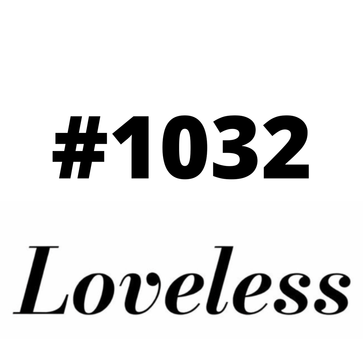 #1032 Loveless