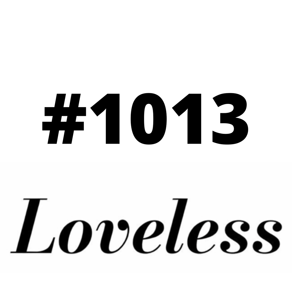 #1013 Loveless