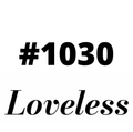 #1030 Loveless